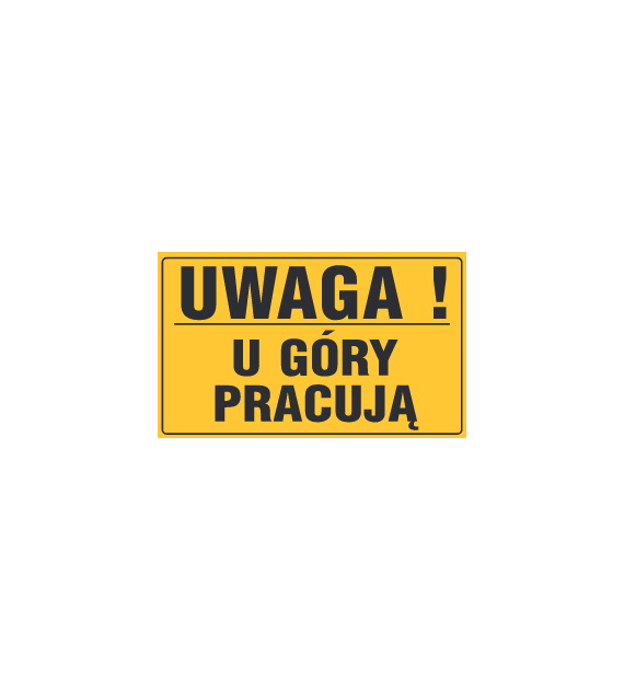 Tablica informacyjna 20x33cm UWAGA! U GÓRY PRACUJĄ