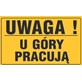 Tablica informacyjna 20x33cm UWAGA! U GÓRY PRACUJĄ
