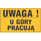 Tablica informacyjna 20x33cm UWAGA! U GÓRY PRACUJĄ