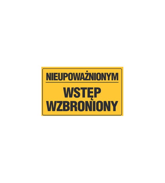 Tablica informacyjna 20x33cm NIEUPOWAŻNIONYM WSTĘP WZBRONIONY