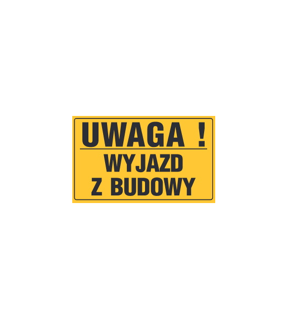 Tablica informacyjna 20x33cm UWAGA! WYJAZD Z BUDOWY