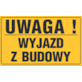 Tablica informacyjna 20x33cm UWAGA! WYJAZD Z BUDOWY