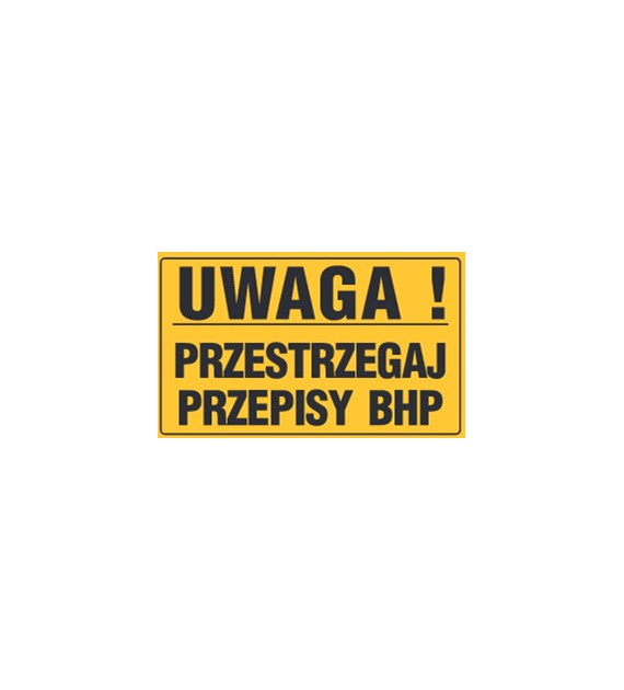 Tablica informacyjna 20x33cm UWAGA! PRZESTRZEGAJ PRZEPISY BHP