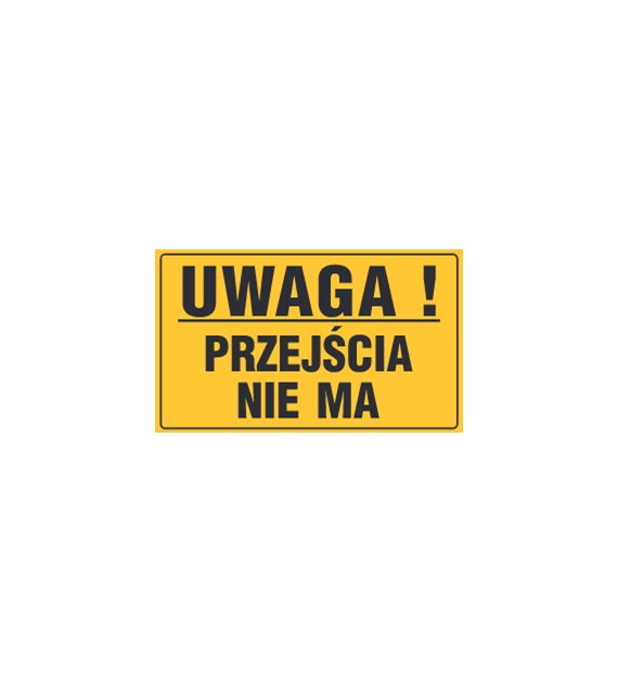 Tablica informacyjna 20x33cm UWAGA! PRZEJŚCIA NIE MA