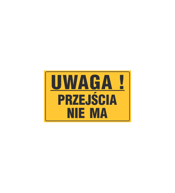 Tablica informacyjna 20x33cm UWAGA! PRZEJŚCIA NIE MA