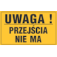 Tablica informacyjna 20x33cm UWAGA! PRZEJŚCIA NIE MA