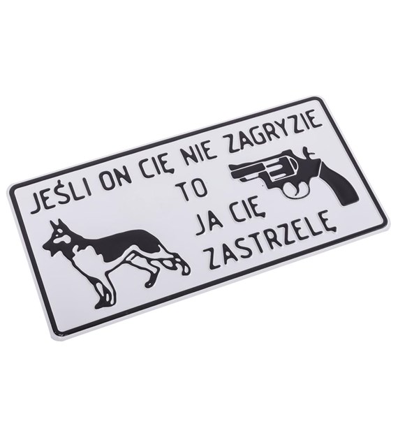 Tabliczka METALOWA 150x285mm JEŚLI ON CIĘ NIE ZAGRYZIE TO JA CIĘ ZASTRZELĘ