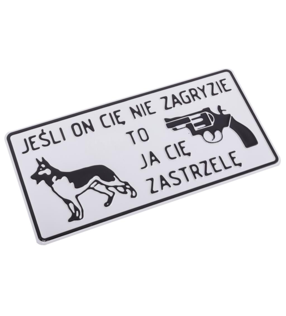 Tabliczka METALOWA 150x285mm JEŚLI ON CIĘ NIE ZAGRYZIE TO JA CIĘ ZASTRZELĘ