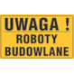 Tablica informacyjna 20x33cm UWAGA! ROBOTY BUDOWLANE